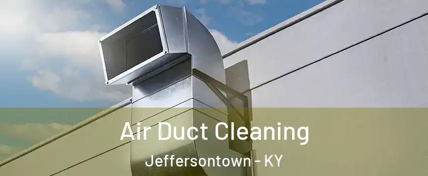  Air Duct Cleaning Jeffersontown - KY