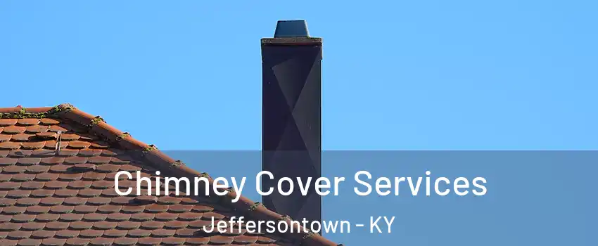  Chimney Cover Services Jeffersontown - KY