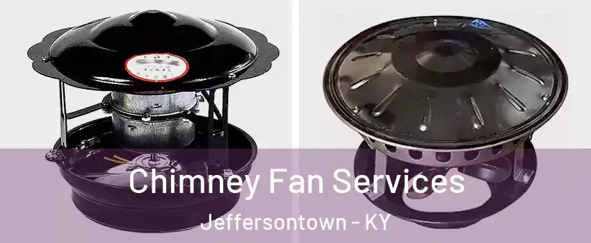  Chimney Fan Services Jeffersontown - KY