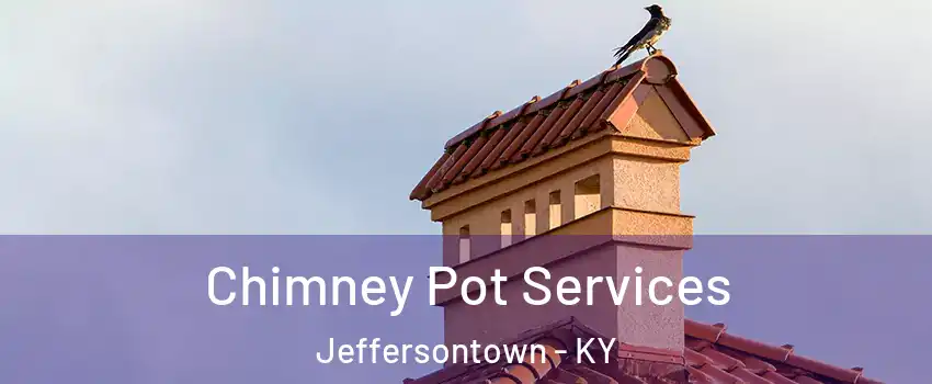  Chimney Pot Services Jeffersontown - KY
