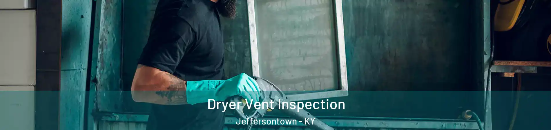 Dryer Vent Inspection Jeffersontown - KY