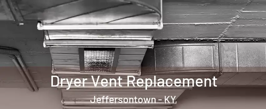  Dryer Vent Replacement Jeffersontown - KY