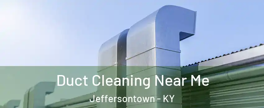  Duct Cleaning Near Me Jeffersontown - KY