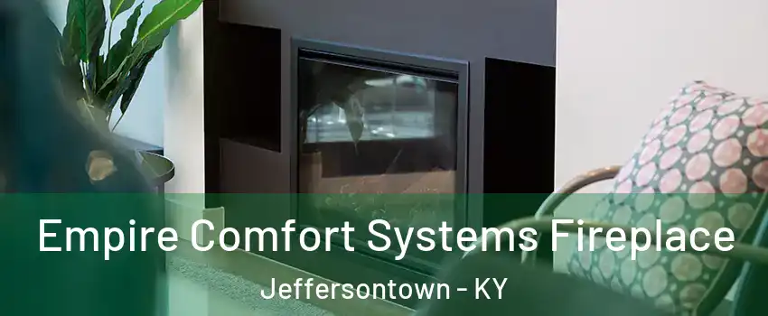  Empire Comfort Systems Fireplace Jeffersontown - KY