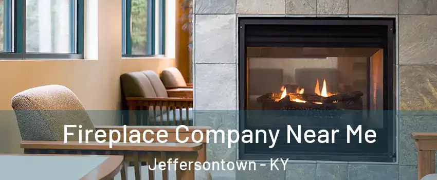  Fireplace Company Near Me Jeffersontown - KY