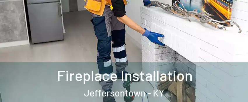  Fireplace Installation Jeffersontown - KY