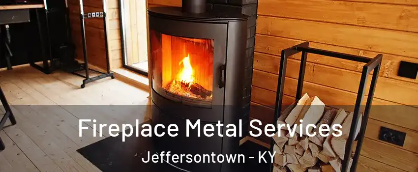  Fireplace Metal Services Jeffersontown - KY