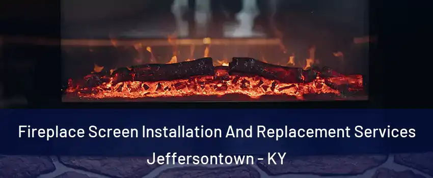  Fireplace Screen Installation And Replacement Services Jeffersontown - KY