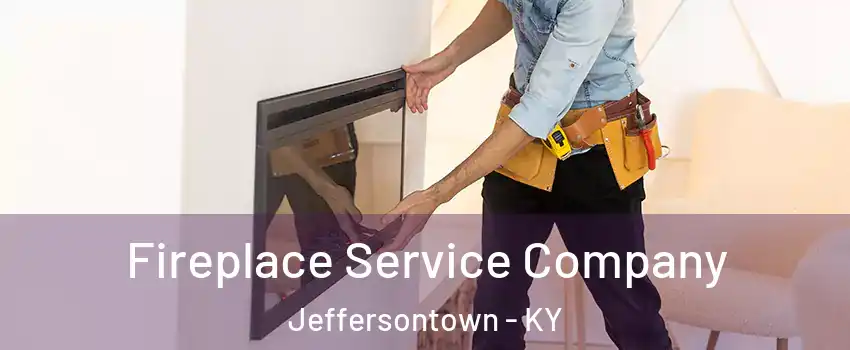  Fireplace Service Company Jeffersontown - KY