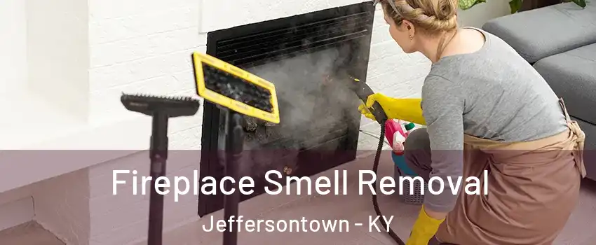  Fireplace Smell Removal Jeffersontown - KY