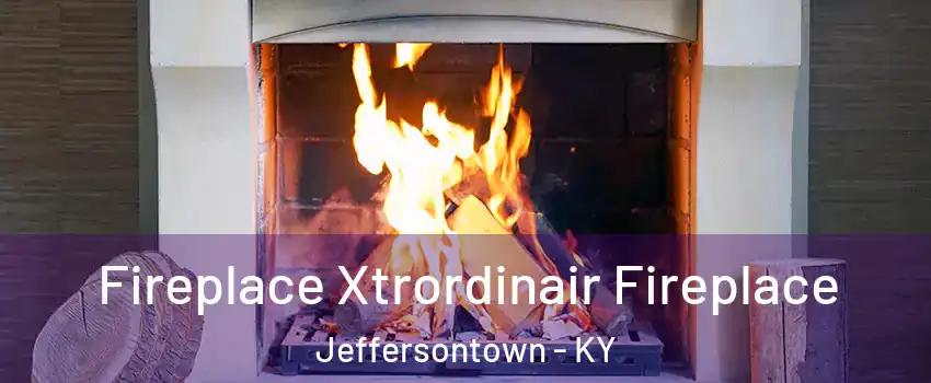  Fireplace Xtrordinair Fireplace Jeffersontown - KY