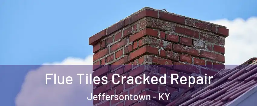 Flue Tiles Cracked Repair Jeffersontown - KY