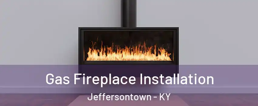  Gas Fireplace Installation Jeffersontown - KY
