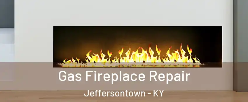  Gas Fireplace Repair Jeffersontown - KY