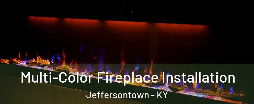  Multi-Color Fireplace Installation Jeffersontown - KY