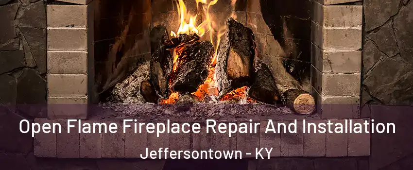  Open Flame Fireplace Repair And Installation Jeffersontown - KY