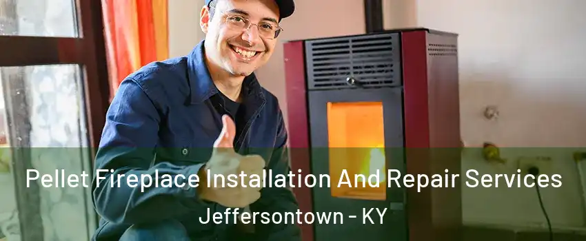  Pellet Fireplace Installation And Repair Services Jeffersontown - KY
