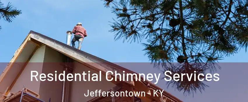  Residential Chimney Services Jeffersontown - KY