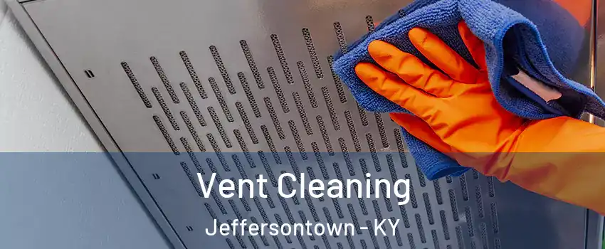  Vent Cleaning Jeffersontown - KY