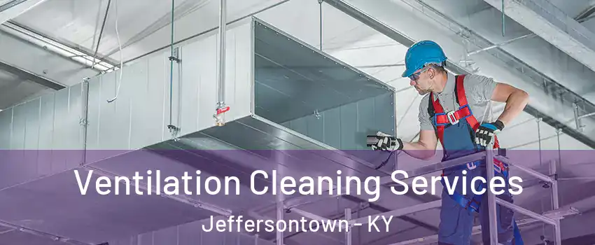  Ventilation Cleaning Services Jeffersontown - KY
